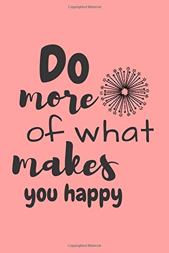 Amazon Do More Of What Makes You Happy Motivational Notebook Journal Diary 110 Pages Blank 6 X 9 First Denmark Mark Motivational
