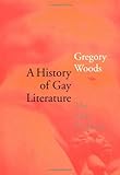 A History of Gay Literature: The Male Tradition by Gregory Woods