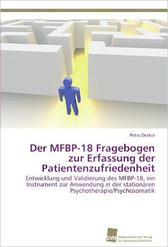 Der Mfbp 18 Fragebogen Zur Erfassung Der Patientenzufriedenheit Entwicklung Und Validierung Des Mfbp 18 Ein Instrument Zur Anwendung In Der Stationaren Psychotherapie Psychosomatik Amazon De Decker Petra Bucher