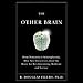 The Other Brain: From Dementia to Schizophrenia, How New Discoveries About the Brain are Revolutionizing Medicine and Science