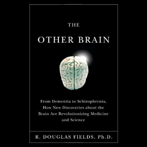 The Other Brain: From Dementia to Schizophrenia, How New Discoveries About the Brain are Revolutionizing Medicine and Science