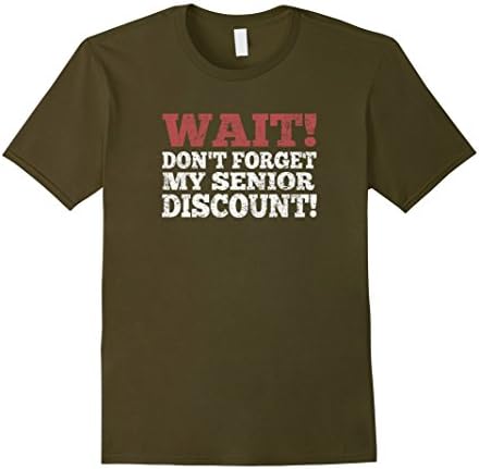Men's Wait! Don't Forget My Senior Discount T-Shirt Large Olive
