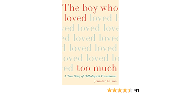 The Boy Who Loved Too Much A True Story Of Pathological Friendliness Latson Jennifer Amazon Com Books