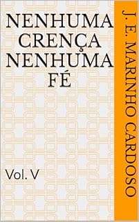 Livro Nenhuma Crença Nenhuma Fé: Vol. V