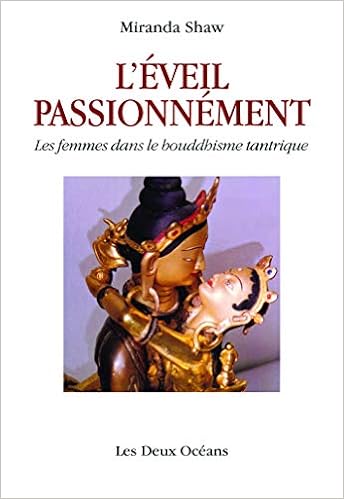 Amazon Fr L Eveil Passionnement Les Femmes Dans Le Bouddhisme Tantrique Shaw Miranda Mireur Muriel Livres