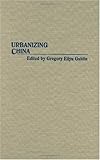 Urbanizing China: (Contributions in Asian Studies), Gregory Guldin, 0313268134
