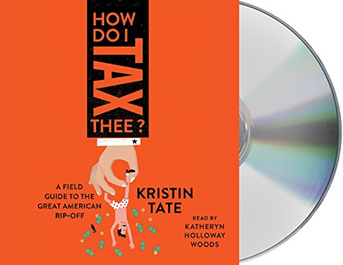 [F.r.e.e] How Do I Tax Thee?: A Field Guide to the Great American Rip-Off<br />E.P.U.B