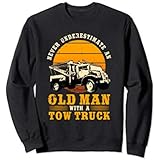 Tow Truck Driver Gifts Never Underestimate An Old Man Sweatshirt