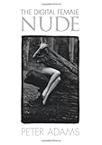 The Digital Female Nude by Peter Adams