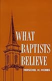 What Baptists Believe by Herschel H. Hobbs (1964-01-08)