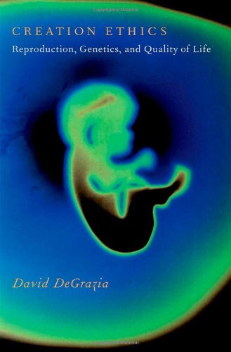 Creation Ethics Reproduction, Genetics, and Quality of Life (Hardcover)