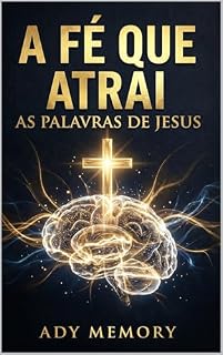 Livro A FÉ QUE ATRAI: As Palavras de Jesus