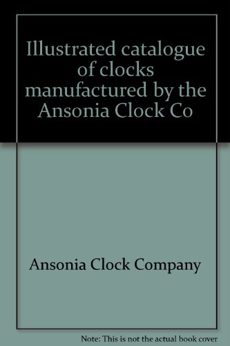 Illustrated catalogue of clocks manufactured by the Ansonia Clock Co