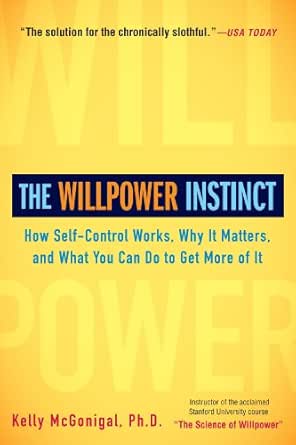 The Willpower Instinct How Self Control Works Why It Matters And What You Can Do To Get More Of It Kindle Edition By Mcgonigal Ph D Kelly Health Fitness Dieting Kindle Ebooks