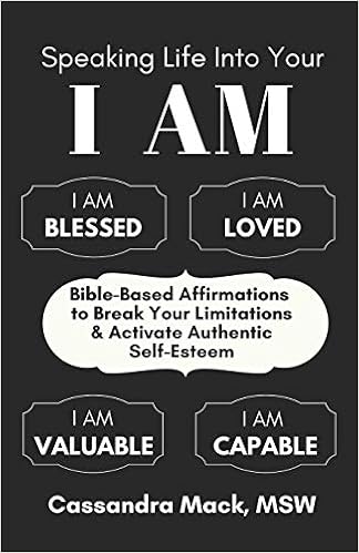 Speaking Life Into Your I Am Bible Based Affirmations To Break Your Limitations Activate Authentic Self Esteem Amazon Co Uk Mack Cassandra Books