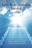 Lewy Body Dementia Survival &Me: Book written by a patient with Lewy Body Dementia diagnosed at 53 y by Mr Kevin Quaid