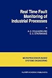 Real Time Fault Monitoring of Industrial Processes, Pouliezos, A. D. and Stavrakakis, George S., 9048143748