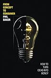 From Concept to Consumer: How to Turn Ideas Into Money cover