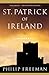 St. Patrick of Ireland: A Biography by Philip Freeman