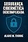 Livro Segurança Cibernética Descomplicada: Proteja Seus Dados e Sua Privacidade na Era Digital