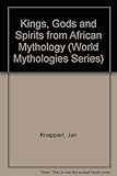 Kings, Gods & Spirits from African Mythology (World Mythologies Series)