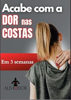Livro O Guia Definitivo para Aliviar a Dor nas Costas: Técnicas Naturais para Alívio e Prevenção de Dores nas Costas