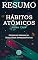 Livro RESUMO DO LIVRO: Hábitos Atômicos - Pequenas Mudanças, Resultados Impressionantes - James Clear