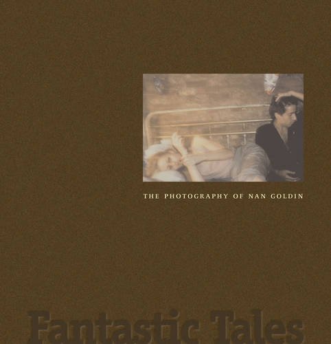 Fantastic Tales: The Photography of Nan Goldin