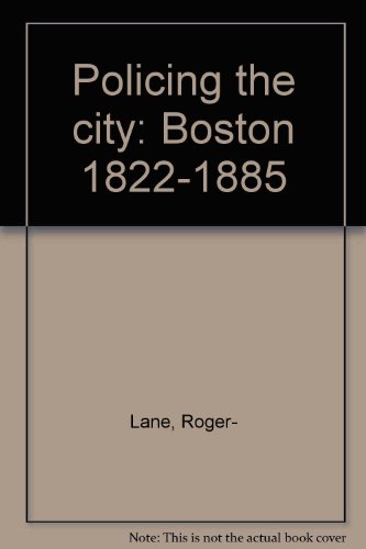 Policing the city : Boston, 1822-1885
