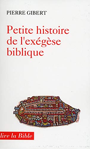 Petite histoire de l'exégèse biblique (Lire la Bible) (French Edition) by Pierre Gibert