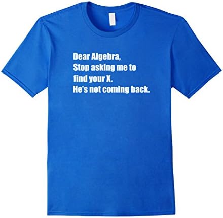 Men's Dear Algebra Stop Asking Me To Find X Funny Math T-Shirt 3XL Royal Blue