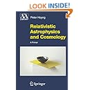 Relativistic Astrophysics and Cosmology: A Primer (Astronomy and Astrophysics Library)