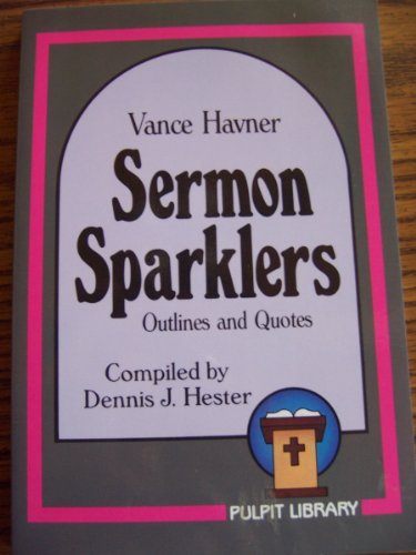 Sermon Sparklers: Outlines and Quotes by Vance Havner, Dennis Hester