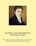 Beethoven Symphonies #6-9 Arranged for Solo Piano by Franz Liszt (Samwise Music For Piano) (Volume 12)