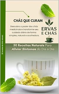 Livro Chás que Curam: 50 Receitas Naturais Para Aliviar Sintomas do Dia a Dia