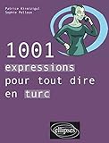 1001 expressions pour tout dire en turc (French and Turkish Edition) by 