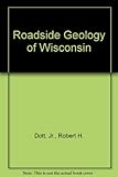 Front cover for the book Roadside Geology of Wisconsin by Robert H. Dott Jr.