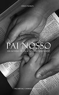 Pai Nosso: Um modelo de oração a ser aprendido (Ensaios)