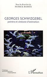 Georges Schwizgebel, peintre et cinéaste d'animation