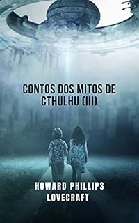 Livro Contos dos mitos de Cthulhu (III): O derradeiro conto de terror cósmico de Lovecraft(III)