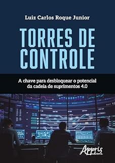 Livro Torres de Controle: A Chave para Desbloquear o Potencial da Cadeia de Suprimentos 4.0