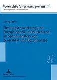 Image de Siedlungsentwicklung und Energielogistik in Deutschland im Spannungsfeld von Zentralität und Dezentralität (Wertschöpfungsmanagement  / Value-Added