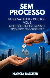 Livro Sem Processo: Resolva seus Conflito - Questões Imobiliarias e Tributos Decorrentes - Vol. llI (Sem Processo - Resolva Seus Conflitos Livro 2)