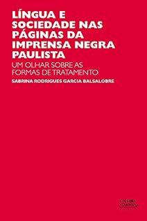 Livro Língua e sociedade nas páginas da imprensa negra paulista: um olhar sobre as formas de tratamento