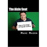 The Aisle Seat: Life on the Edge of Popular Culture by Marc Mason, Brandon Jerwa