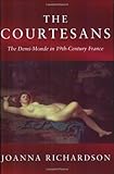 Front cover for the book The Courtesans: The Demi-Monde in Nineteenth-Century France by Joanna Richardson