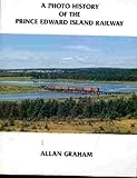 Front cover for the book A photo history of the Prince Edward Island Railway by Allan Graham