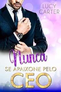 Livro Nunca se apaixone pelo CEO: Um chefe (não) para se apaixonar (A Paixão do CEO Livro 2)