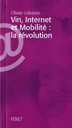 Vin, Internet et Mobilité : la révolution by Olivier Lebaron