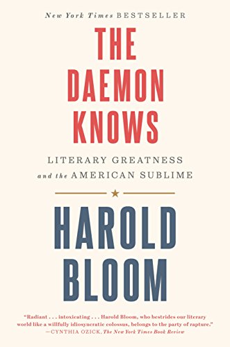 The Daemon Knows: Literary Greatness and the American Sublime by Harold Bloom